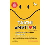 TAICHI eMOTION: Guía práctica de Liberación Emocional y Regulación Energética para Recuperar tu Equilibrio y Vivir con mayor Libertad Interior y ... (Spanish Edition) (Colección Vivir Taichi)