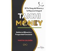 TAICHI MONEY: Sabiduría Milenaria para activar Mentalidad Millonaria, Prosperidad Consciente, Riqueza Integral y Felicidad Duradera (Spanish Edition)