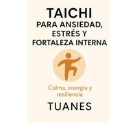 TAICHI PARA ANSIEDAD, ESTRÉS Y FORTALEZA INTERNA: Calma, energía y resiliencia