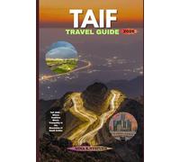 TAIF TRAVEL GUIDE 2026: Taif 2026 - Where Tradition Meets Tranquility in the Mountains of Saudi Arabia