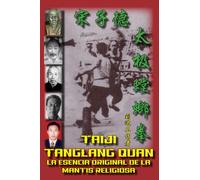 TAIJI TANGLANG QUAN: LA ESENCIA ORIGINAL DE LA MANTIS RELIGIOSA