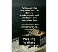 Taijiquan Styles Yang and Chen: The History, Fundamentals, and Practice of Two Legendary Arts: A Comparative Guide to Martial Applications, Forms, and Energetic Principles for Serious Practitioners