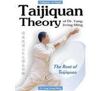 Taijiquan Theory of Dr. Yang, Jwing-Ming: The Root of Taijiquan