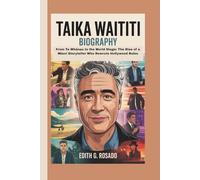 TAIKA WAITITI BIOGRAPHY: From Te Whānau to the World Stage: The Rise of a Māori Storyteller Who Rewrote Hollywood Rules