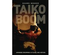 Taiko Boom: Japanese Drumming in Place and Motion: 23 (Asia: Local Studies / Global Themes)