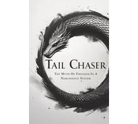 TAIL CHASER: The Myth Of Freedom In A Narcissistic System: 1 (The Return To Consciousness Series)