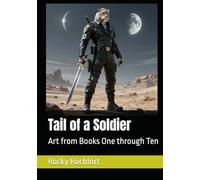 Tail of a Soldier: Art from Books One through Ten
