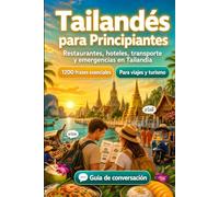 Tailandés Para Principiantes: 1200 frases esenciales en Tailandés para viajar en Tailandia: Guía fácil de pronunciación, conversaciones cotidianas, ... y consejos culturales para explorar Tailandia