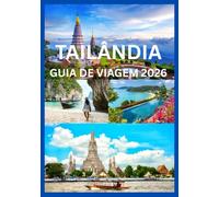 TAILÂNDIA GUIA DE VIAGEM 2026: Experimente o melhor da Tailândia