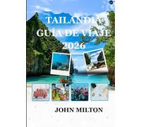 TAILANDIA GUÍA DE VIAJE 2026: Guía completa de cultura, islas, gastronomía y viajes responsables tailandeses en 2026
