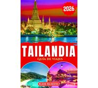 Tailandia Guía de viajes 2026: Explora playas, templos, gastronomía local, rutas por las islas y planifica viajes inteligentes para todos los presupuestos (Guía de viaje 2025-2026)