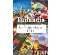 Tailandia Guía de viajes de 2025: Recorriendo las principales atracciones, la comida callejera, los mercados nocturnos y las delicias locales.