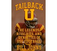 Tailback U: The Legends, Rivalries, and Dynasties of USC Football (Saturdays of Legend)