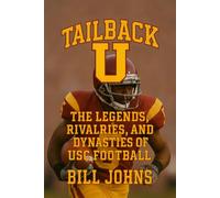 Tailback U: The Legends, Rivalries, and Dynasties of USC Football (Saturdays of Legend)