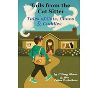 Tails from the Cat Sitter: Tales of Cats, Chaos & Cuddles: Tales of Cats, Chaos & Cuddles