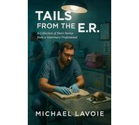 Tails from the ER: A collection of short stories from a Veterinary Professional (Vet Med Stories)