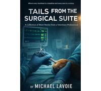 Tails from the Surgical Suite: A Collection of Short Stories from a Veterinary Professional: 9 (Vet Med Stories)