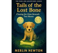 Tails of the Lost Bone: Chasing the glow beneath two moons (Paws and Adventures Series)