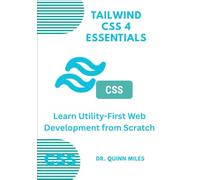Tailwind CSS 4 Essentials: Learn Utility-First Web Development from Scratch