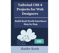 Tailwind CSS 4 Projects for Web Designers: Build Real-World Interfaces Step by Step (Tailwind CSS 4 Mastery Series)