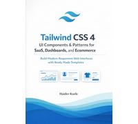 Tailwind CSS 4 UI Components & Patterns for SaaS, Dashboards, and Ecommerce: Build Modern Responsive Web Interfaces with Ready Made Templates (Tailwind CSS 4 Mastery Series)