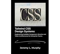 Tailwind CSS Design Systems: Engineering Scalable Component Libraries and Token Architectures for Enterprise Teams.