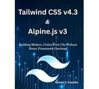 Tailwind CSS v4.3 & Alpine.js v3: Building Modern, Utility-First UIs Without Heavy Framework Overhead (Next Level Technology)