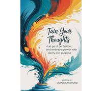 TAIN YOUR THOUGHTS: Let Go of Perfection, and Embrace Growth with Clarity and Purpose