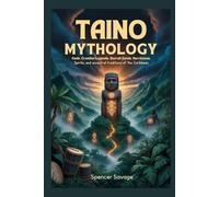 TAINO MYTHOLOGY: Gods, Creation Legends, Sacred Zemis, Hurricanes, Spirits, and Ancestral Traditions of the Caribbean (World Mythologies and Folklore Collection)