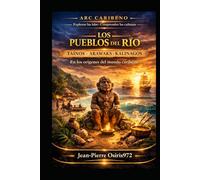 Taínos - Arawaks - Kalinagos : Los pueblos del río -: En los orígenes del mundo caribeño (Arc Caribéen)