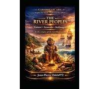 Taínos - Arawaks - Kalinagos : The River Peoples: At the origins of the Caribbean world (Arc Caribéen)