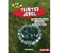 Tainted Jewel: The Hope Diamond and Other Cursed Objects (Curses! (Alternator Books (R)))