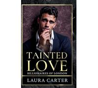 Tainted Love: A sinfully sexy and seductive dark billionaire romance from Laura Carter for 2025 (Billionaires of London, 3)