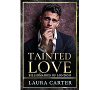 Tainted Love: A sinfully sexy and seductive dark billionaire romance from Laura Carter for 2025 (Billionaires of London, 3)