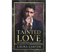 Tainted Love: A sinfully sexy and seductive dark billionaire romance from Laura Carter for 2025 (Billionaires of London, 3)