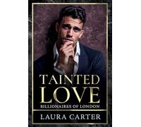 Tainted Love: A sinfully sexy and seductive dark billionaire romance from Laura Carter for 2026 (Billionaires of London, 3)