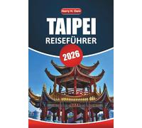 Taipeh Reiseführer 2026: Entdecken Sie versteckte Juwelen, Streetfood-Abenteuer, Nachtmärkte und kulturelle Erlebnisse in Taiwans Hauptstadt