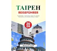 TAIPEH Reiseführer 2026: Top-Aktivitäten - Nachtmärkte, Taipeh 101, kulturelle Wahrzeichen und versteckte Schätze in Taiwan