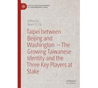 Taipei between Beijing and Washington - The Growing Taiwanese Identity and the Three Key Players at Stake (Politics and Development of Contemporary China)