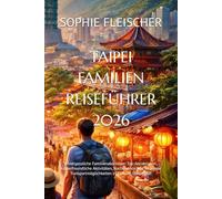 TAIPEI FAMILIEN REISEFÜHRER 2026: Unvergessliche Familienabenteuer: Top-Attraktionen, kinderfreundliche Aktivitäten, Nachtmärkte und bequeme Transportmöglichkeiten in Taiwans Hauptstadt