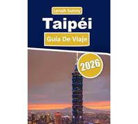 Taipéi Guía de viaje 2026: Descubre Taipéi a través de la cultura, la gastronomía, excursiones de un día y una planificación inteligente de viajes
