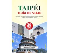 TAIPÉI Guía de viaje 2026: Qué hacer, mercados nocturnos, Taipei 101, lugares de interés cultural y joyas ocultas en Taiwán