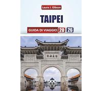 TAIPEI GUIDA DI VIAGGIO 2026: Pianificazione, visite turistiche, cibo, mercati notturni e gite giornaliere per un'indimenticabile avventura a Taiwan