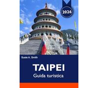 TAIPEI Guida turistica 2026: Attrazioni imperdibili, mercati notturni, musei e itinerari