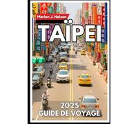Taïpei Guide de voyage 2025: Naviguez en toute confiance dans la métropole la plus sous-estimée d’Asie