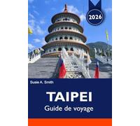 TAIPEI Guide de voyage 2026: Attractions incontournables, marchés nocturnes, musées et itinéraires