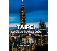 TAIPEI GUIDE DE VOYAGE 2026: Guide pratique et culturel de la capitale taïwanaise pour les voyageurs novices et les habitués.