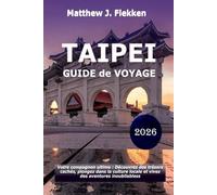 Taipei Guide de voyage 2026: Votre compagnon ultime pour découvrir des trésors cachés, embrasser la culture locale et vivre des aventures inoubliables