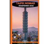 TAIPEI NOMAD REISEFÜHRER 2026
