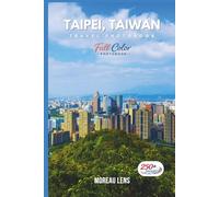 Taipei, Taiwan Travel Photobook: A Coffee Table Collection of Beautiful Places to Explore (Full-Color)